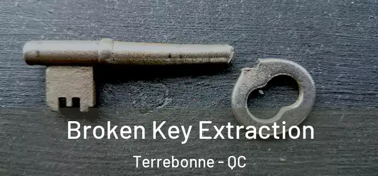  Broken Key Extraction Terrebonne - QC